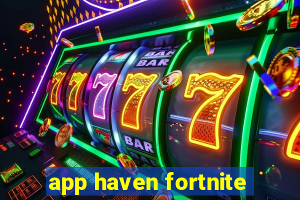 app haven fortnite